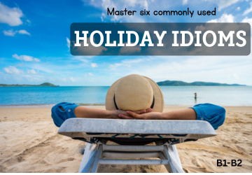 HOLIDAY IDIOMS